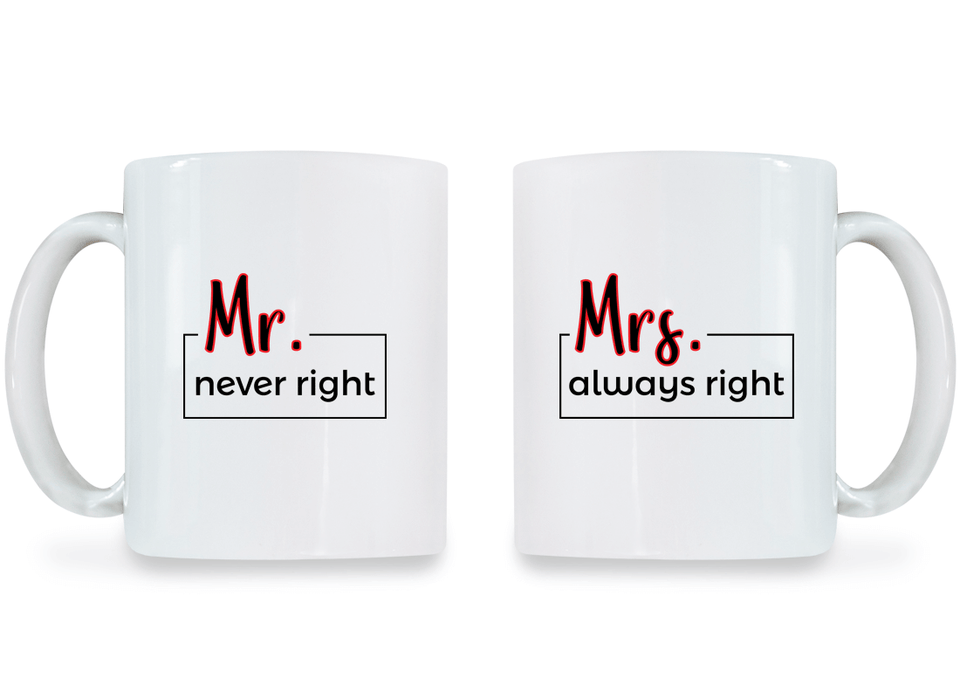 Mr. Never Right and Mrs. Always Right - Couple Coffee Mugs