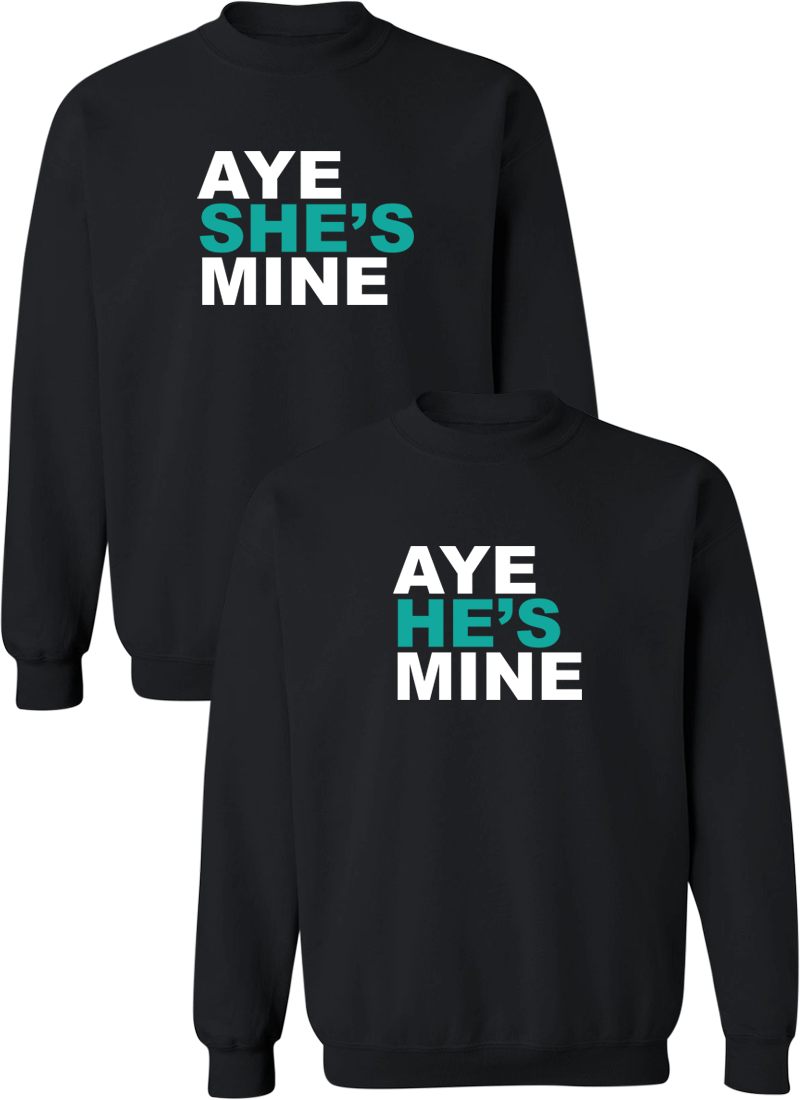 Aye She s Mine Aye He s Mine Couple Sweatshirts Couples Apparel
