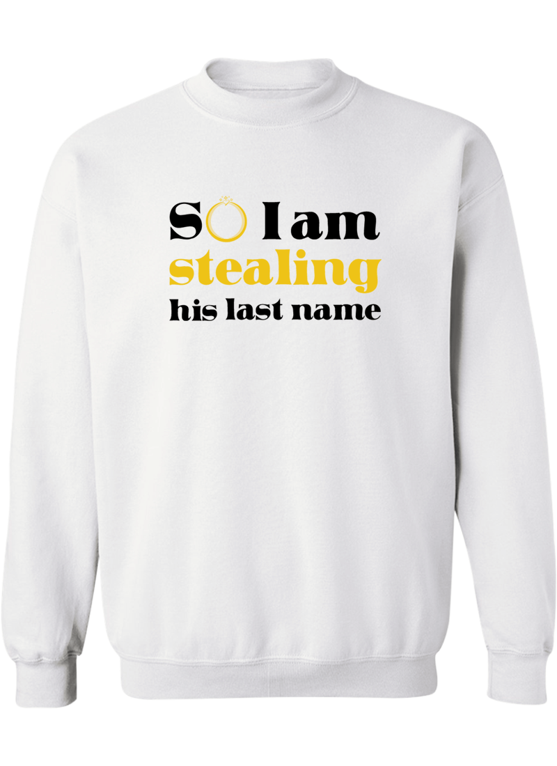 I Stole Her Heart & So I Am Stealing His Last Name - Couple Sweatshirts