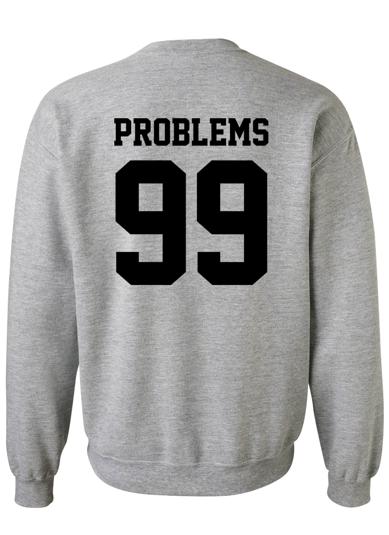 Problems 99 & Aint 1 - Couple Sweatshirts
