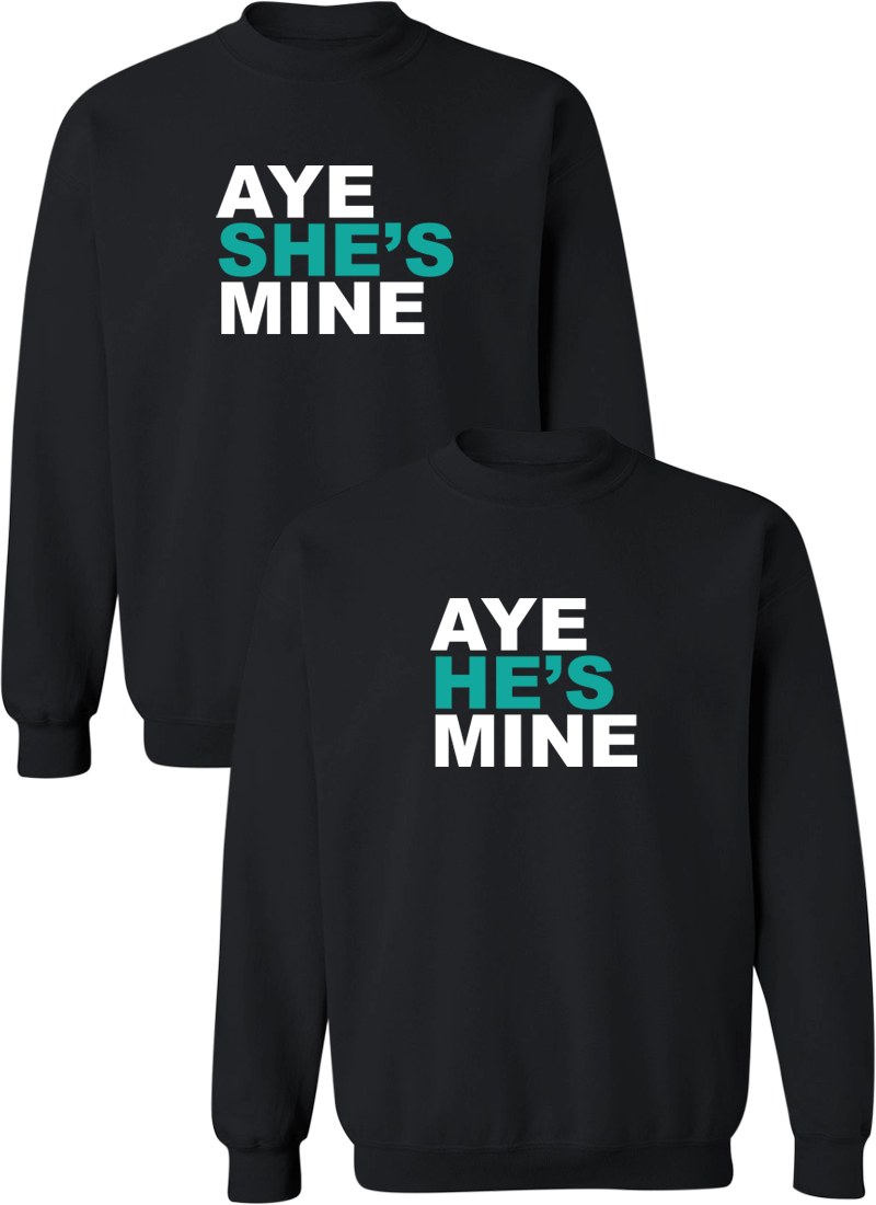 Aye She's Mine & Aye He's Mine Couple Matching Sweatshirts