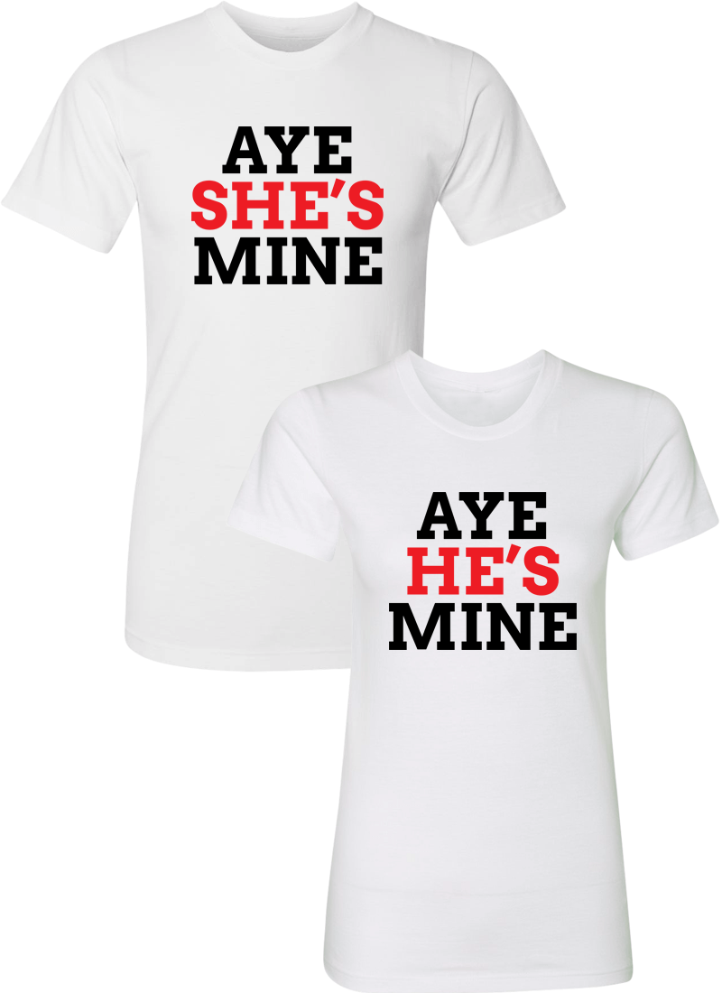 Aye She's Mine & Aye He's Mine Couple Matching Shirts